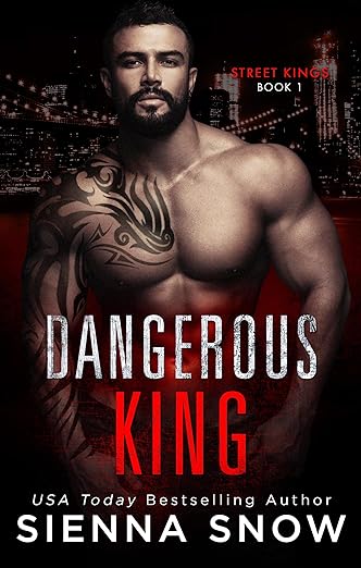 Dangerous King (Street Kings) by Sienna Snow