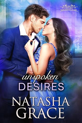 Unspoken Desires (Billionaires of Manhattan Book 1) by Natasha Grace