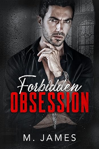 Forbidden Obsession (The Forbidden Trilogy Book 1) by M. James