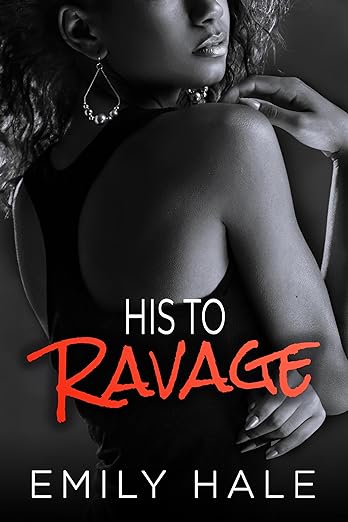 His To Ravage (Lee Family Billionaires Book 2) by Emily Hale