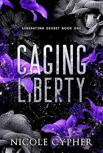 Caging Liberty (Liberating Deceit Book 1) by Nicole Cypher