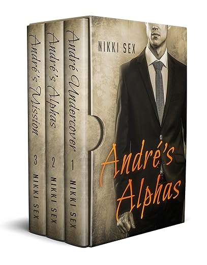 Andre’s Alphas: The Complete Trilogy (Andre Chevalier Collection Book 3) by Nikki Sex