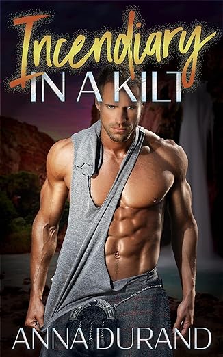 Incendiary in a Kilt (Hot Scots Book 12) by Anna Durand