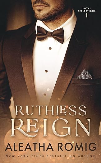 Ruthless Reign (Royal Reflections Book 1) by Aleatha Romig