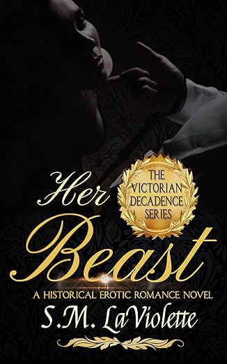 Her Beast (Victorian Decadence Series) by S.M. LaViolette, Minerva Spencer