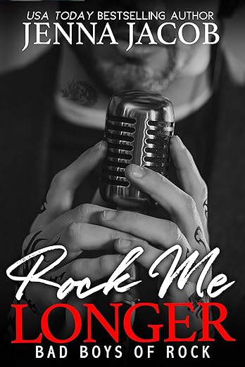 Rock Me Longer (Bad Boys of Rock Book 1) by Jenna Jacob