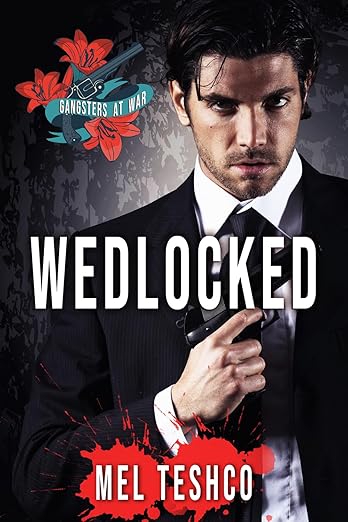 Wedlocked (Gangsters at War Book 1) by Mel Teshco