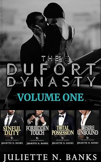 Dufort Dynasty Billionaire Romance Boxset Volume One: Sinful Duty, Forbidden Touch, Total Possession, Desire Unbound (The Dufort Dynasty Book 10) by Juliette N. Banks