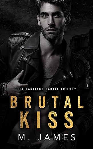 Brutal Kiss (The Santiago Cartel Book 1) by M. James