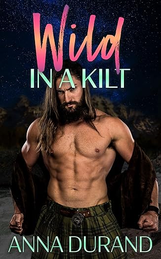 Wild in a Kilt (Hot Scots Book 13) by Anna Durand