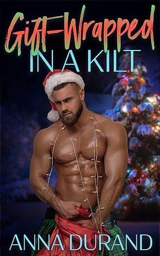 Gift-Wrapped in a Kilt (Hot Scots Book 4) by Anna Durand