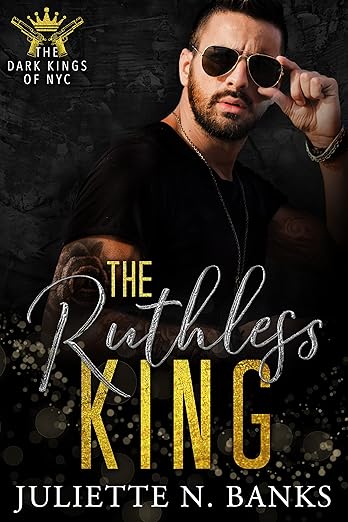 The Ruthless King (The Dark Kings of NYC Book 2) by Juliette N. Banks