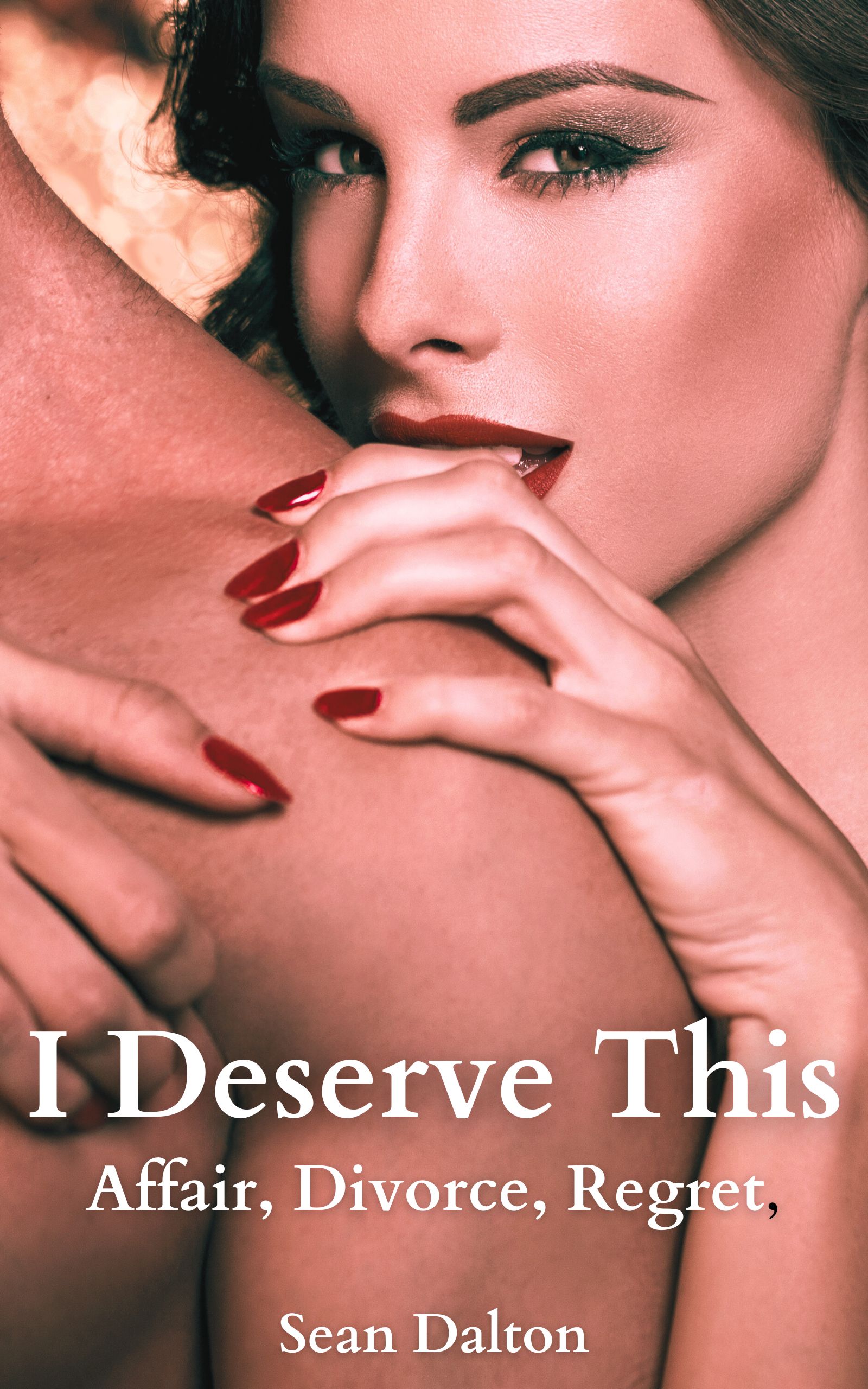 FEATURED: I Deserve This: Affair, Divorce, Regret (A Cheating Wife Story) by Sean Dalton